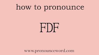pronounce word:how to pronounce FDF in english (correct!).