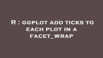 R : ggplot add ticks to each plot in a facet_wrap