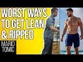 5 Worst Ways To Get Lean and Ripped (DON'T DO THESE)