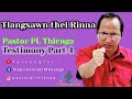 Pastor PL Thlenga Testimony Part - 4: Tlangsawn thei Rinna
