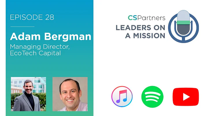 Leaders on a Mission - Adam Bergman, CEO EcoTech Capital, Episode 28