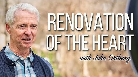 Renovation of the Heart | John Ortberg