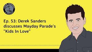 Ep. 53: Derek Sanders discusses Mayday Parade's "Kids In Love"