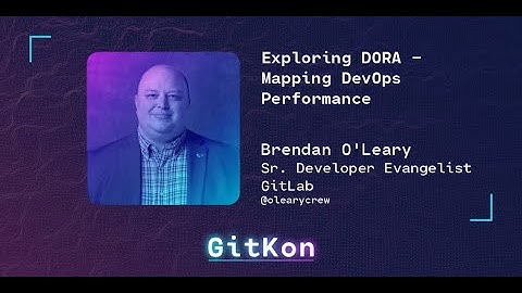 Exploring DORA Metrics - by Brendan O’Leary from GitLab