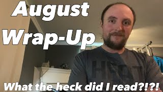 August Wrap-Up (what the heck did I read?!?!)