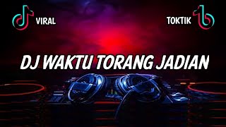 DJ WAKTU TORANG JADIAN TIKTOK VERSI SLOW 🎶 TERBARU 2021