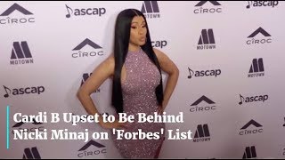 Cardi B Upset to Be Behind Nicki Minaj on 'Forbes' List