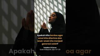 SURAH AL-BAQARAH Ayat 127-129: Apakah kita berdoa agar amal kita diterima dan anak-anak kita?