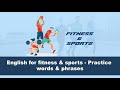 English for fitness & sports - Practice words & phrases