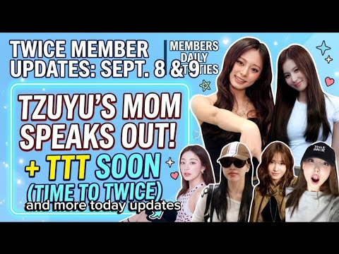 TWICE Members Updates | Sept. 8 & 9: Tzuyu's Mom Speaks Out + TTT SOON ? More updates!