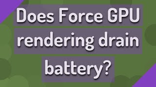 Famous Does Force GPU rendering drain battery? Wealth