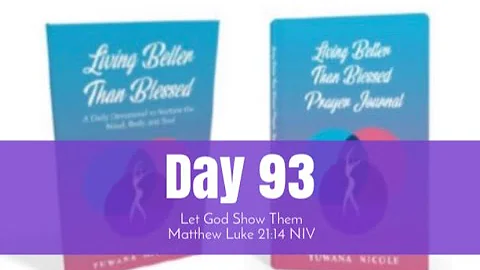 Day 93-Let God Show Them