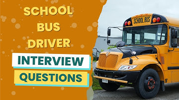 School Bus Driver Interview Questions (with answers & tips)