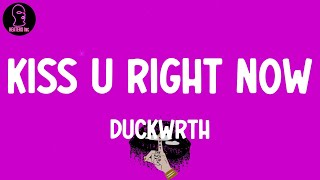 Duckwrth - Kiss U Right Now (lyrics)