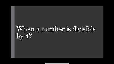 Divisibility by 4. When a number is divisible by 4?