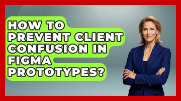 How To Prevent Client Confusion In Figma Prototypes? - Video And Design Saas Solutions