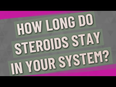 How long do steroids stay in your system?