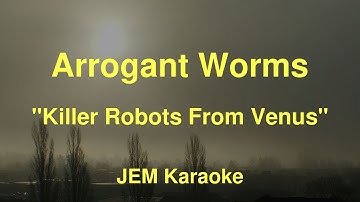 Arrogant Worms - Killer Robots From Venus (Karaoke)