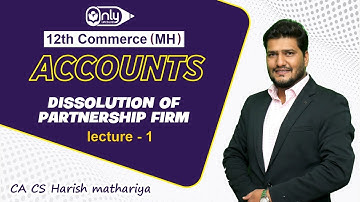 12TH COMMERCE ACCOUNTS  CHAPTER 6 DISSOLUTION OF PARTNERSHIP FIRM LECTURE 1 | CA CS HARISH MATHARIYA