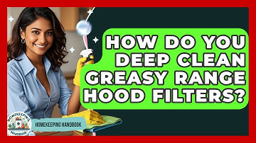 How Do You Deep Clean Greasy Range Hood Filters? - Homekeeping Handbook