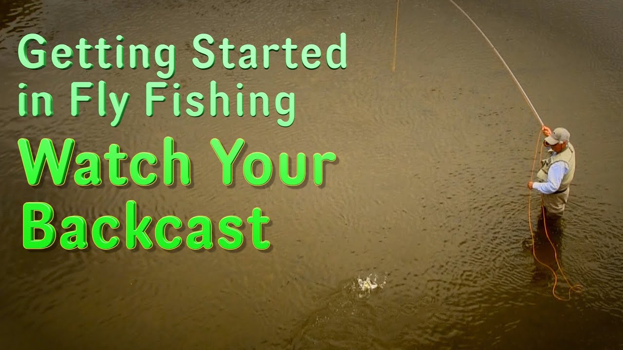 Getting Started in Fly Fishing Watch Your Backcast YouTube