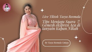 LIVE TIKTOK TASYA ROSMALA 2025 - EKSPRESI GEMESH ACA DITANYAIN KAPAN NIKAH ?!