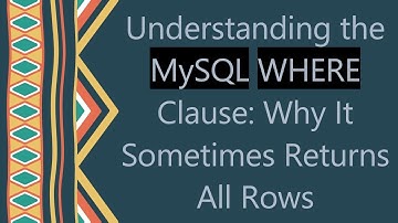 Understanding the MySQL WHERE Clause: Why It Sometimes Returns All Rows