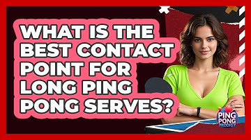 What Is The Best Contact Point For Long Ping Pong Serves? - Ping Pong Prodigy