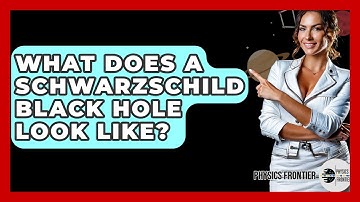 What Does A Schwarzschild Black Hole Look Like? - Physics Frontier