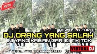 NEW JX THREE DJ ORANG YANG SALAH INI YANG KALIAN CARIK DI TIK TOK 2024