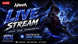 CÀY RANK NARAKA THÔIII | TC Hunter Gaming LIVE