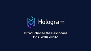 Introduction To The Hologram Dashboard - Part 2 - Devices Overview