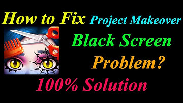 How to Fix Project Makeover App Black Screen Problem Solutions Android & Ios -  Black Screen Error