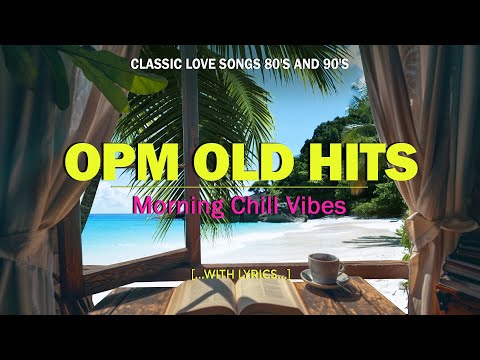 Cover Morning Chill Vibes : OPM OLD HITS 💖 Classic Love Songs 80's and 90's (Lyrics)
