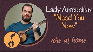 Uke at Home: Need You Now - Lady Antebellum - Key of E