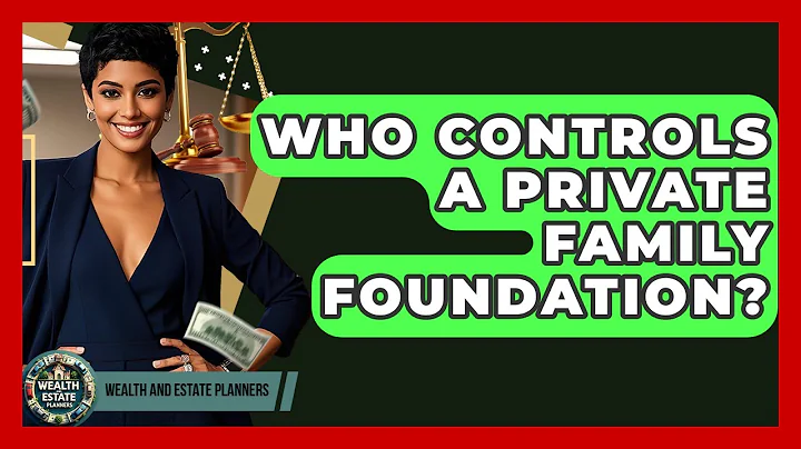 Who Controls A Private Family Foundation? - Wealth and Estate Planners