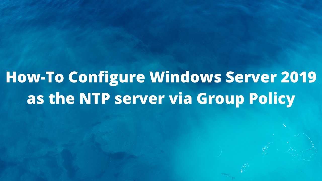 ntp server คือ  New Update  How-To Configure Windows Server 2019 as the NTP server via Group Policy