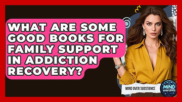 What Are Some Good Books For Family Support In Addiction Recovery? - Mind Over Substance