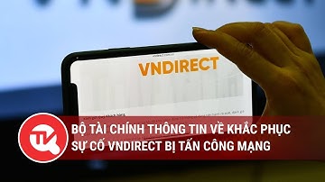 Bộ Tài chính thông tin về khắc phục sự cố VNDirect bị tấn công mạng | Truyền hình Quốc hội Việt Nam