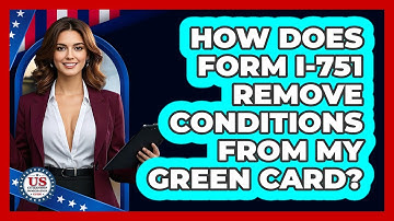 How Does Form I-751 Remove Conditions From My Green Card?