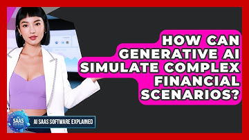 How Can Generative AI Simulate Complex Financial Scenarios? - AI SaaS Software Explained