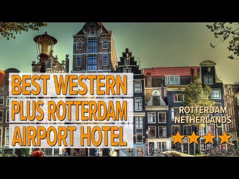 best western plus rotterdam airport hotel hotel review hotels in rotterdam netherlands hotels