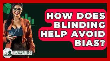 How Does Blinding Help Avoid Bias? - The Friendly Statistician