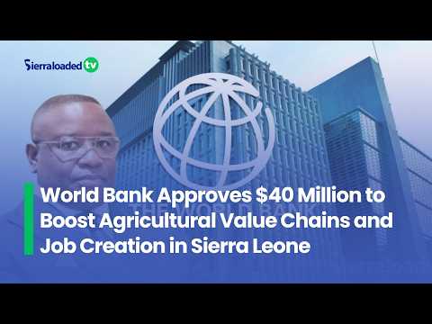 World Bank Approves $40 Million to Boost Agricultural Value Chains and Job Creation in Sierra Leone