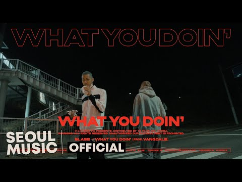 [MV] Blase (블라세) - What you doin'? (Prod. Vangdale) / Official Music Video