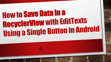 How to Save Data in a RecyclerView with EditTexts Using a Single Button in Android