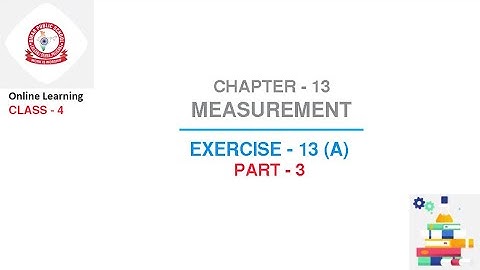 Class 4  Maths : Chapter - 13  Measurement | Part - 3 | Exercise - 13 (A)