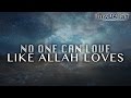 No one can love like allah loves