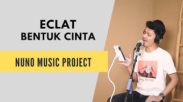 ECLAT - BENTUK CINTA LIVE COVER BY NUNO MUSIC PROJECT (WITH LYRIC/LIRIK)