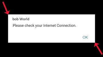 Bob World - Please Check Your Internet Connection Error  - Android & Ios